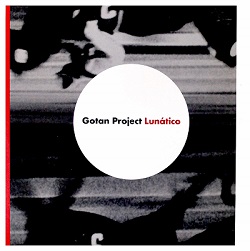 Gotan Project – Lunatico (Ya Basta)