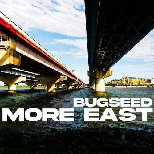 Bugseed – More East